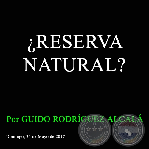 ¿RESERVA NATURAL? - Por GUIDO RODRÍGUEZ ALCALÁ - Domingo, 21 de Mayo de 2017